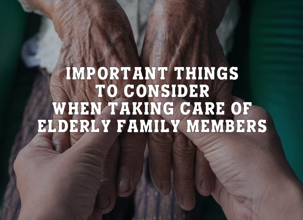 Important Things to Consider When Taking Care of Elderly Family Members Month 3