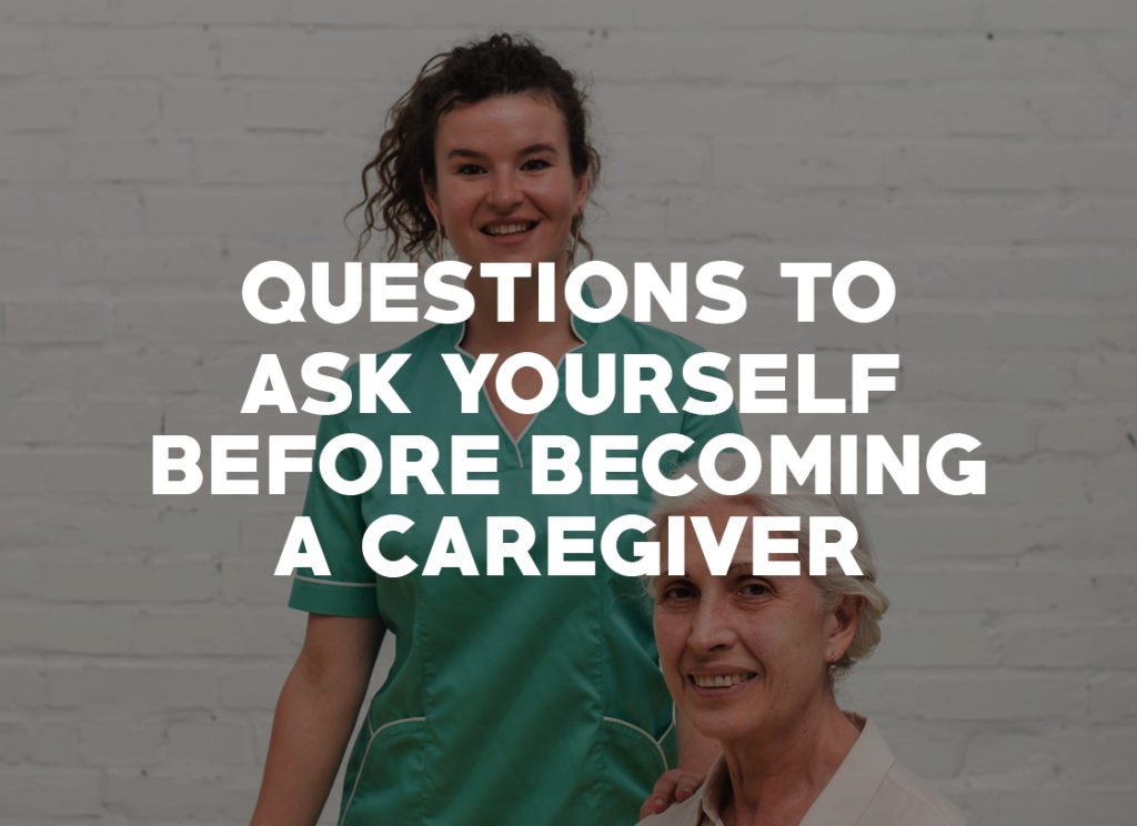 Questions to Ask Yourself Before Becoming a Caregiver