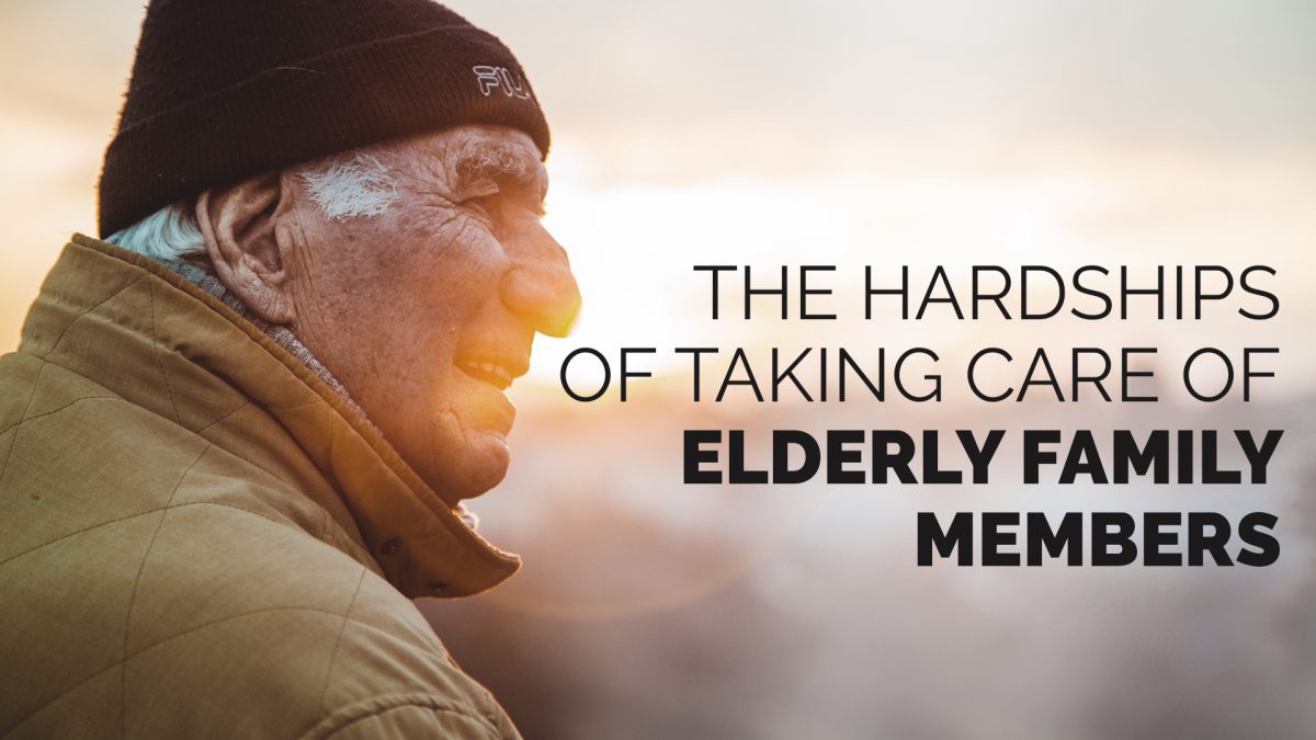 Hardships of Taking Care of Elderly Family Members