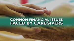 Common Financial Issues Faced By Caregivers