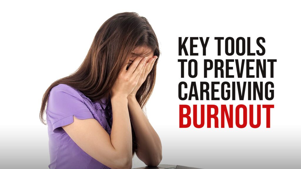 Key Tools to Prevent Caregiving Burnout