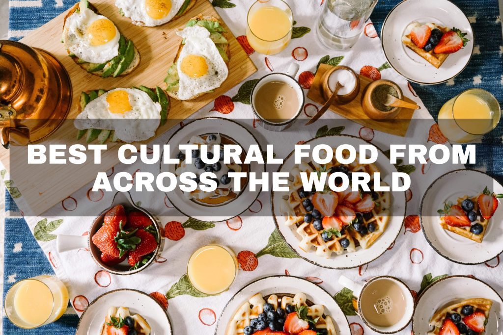 Best Cultural Food from Across the World