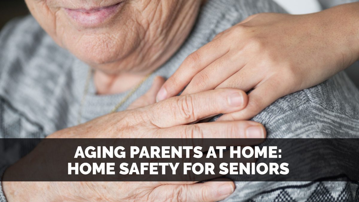 Aging Parents at Home: Home Safety Tips for Seniors