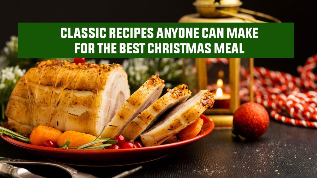 Classic Recipes Anyone Can Make for the Best Christmas Meal